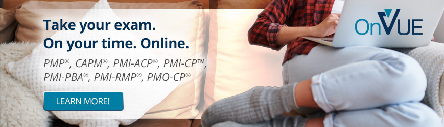 Take your exam on your time online. PMP®, CAPM®, PMI-ACP®, PMI-CP™, PMI-PBA®, PMI-RMP®, PMO-CP®. Click here to learn more.